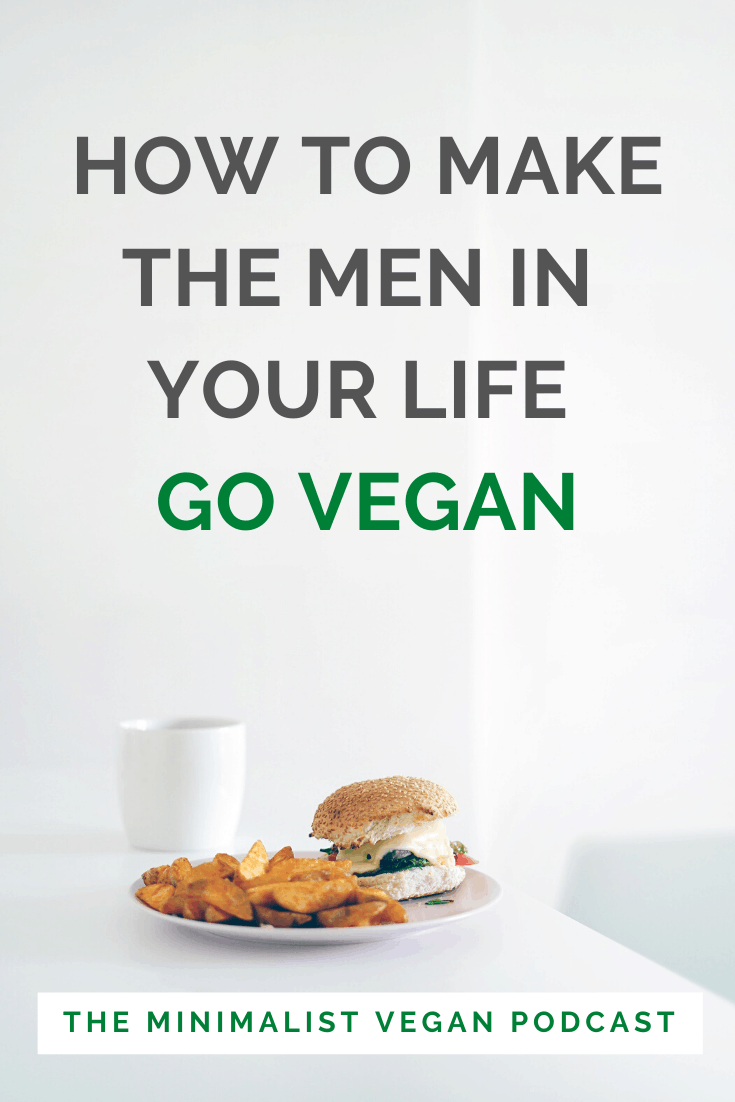 How To Make The Men In Your Life Go Vegan